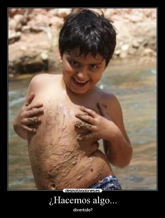 ¿Hacemos algo... - divertido?