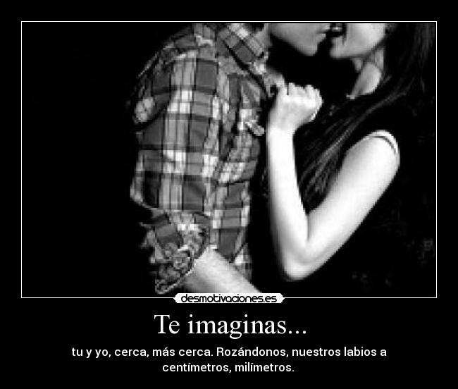 Te imaginas... - 