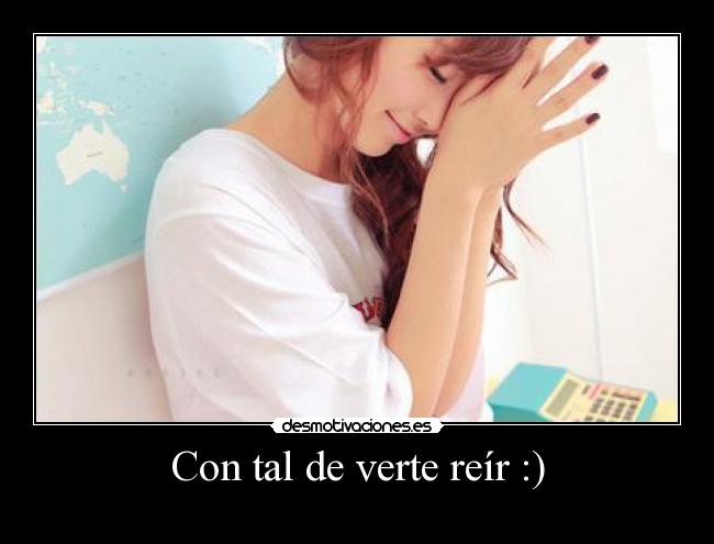 Con tal de verte reír :) - 