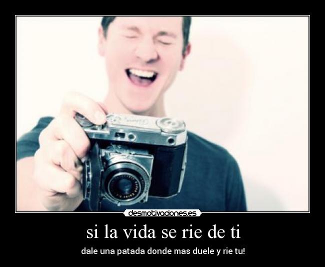 si la vida se rie de ti - 