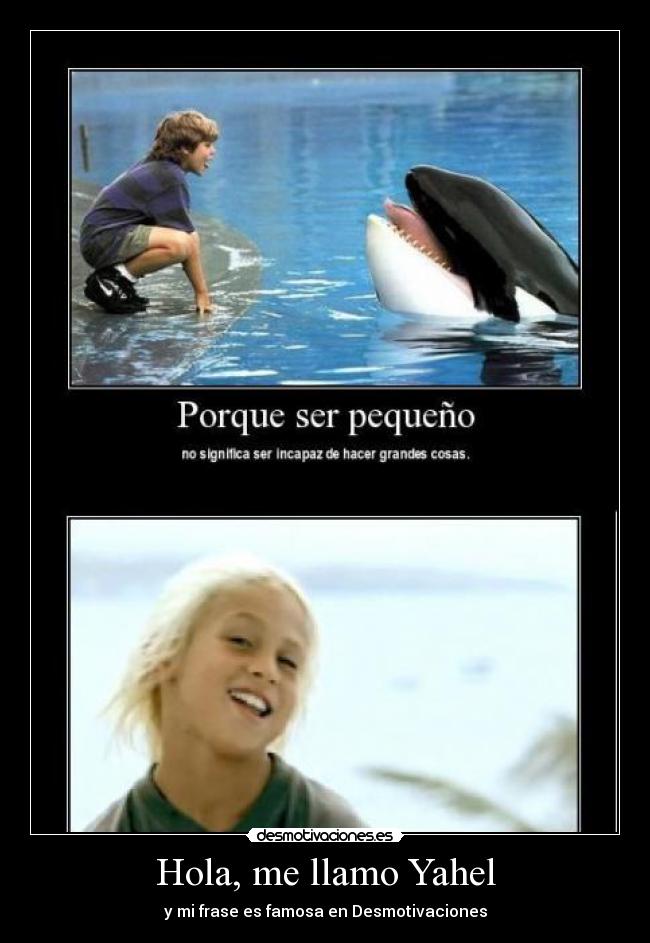 Hola, me llamo Yahel - y mi frase es famosa en Desmotivaciones