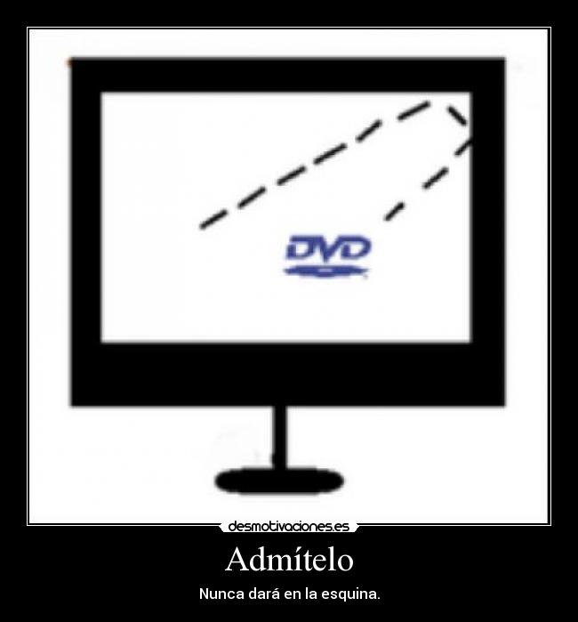 Admítelo - Nunca dará en la esquina.