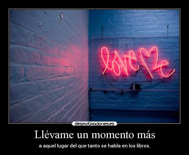 carteles llevame momento mas desmotivaciones