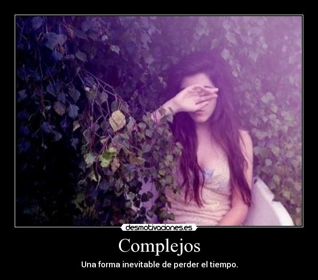 Complejos - Una forma inevitable de perder el tiempo.