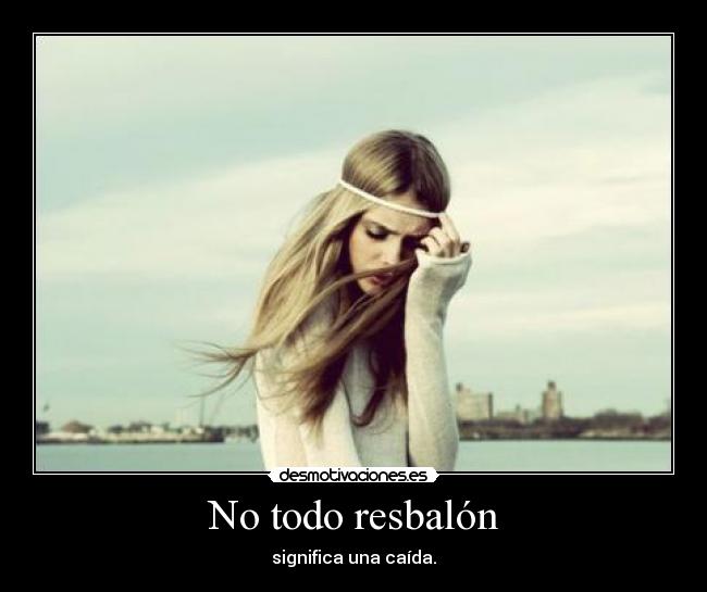 No todo resbalón - 