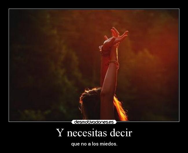 Y necesitas decir -