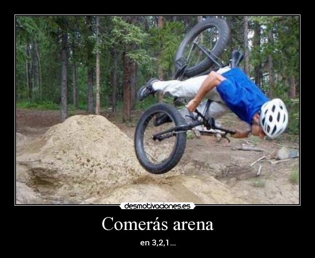Comerás arena -
