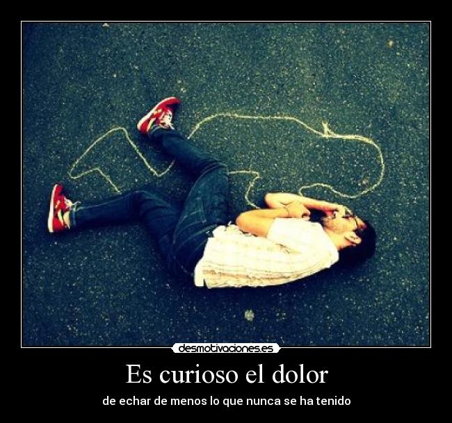 Es curioso el dolor -