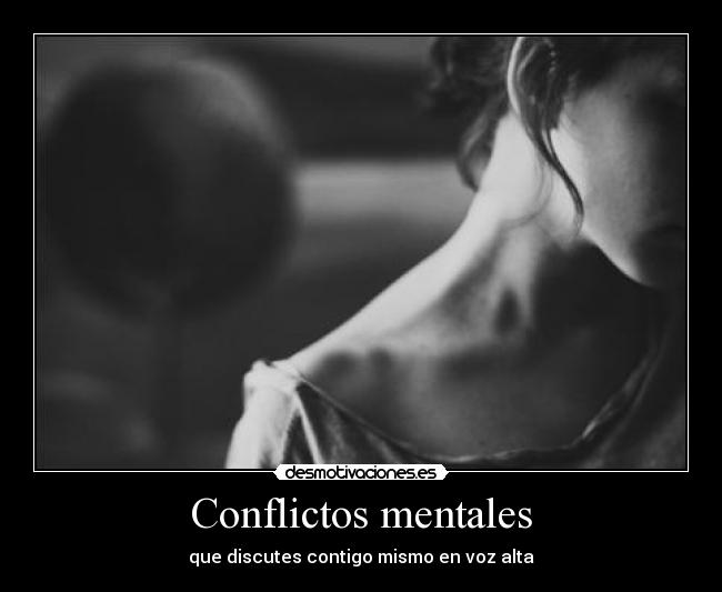 Conflictos mentales - que discutes contigo mismo en voz alta