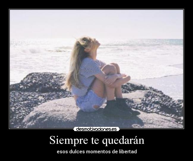 Siempre te quedarán - esos dulces momentos de libertad