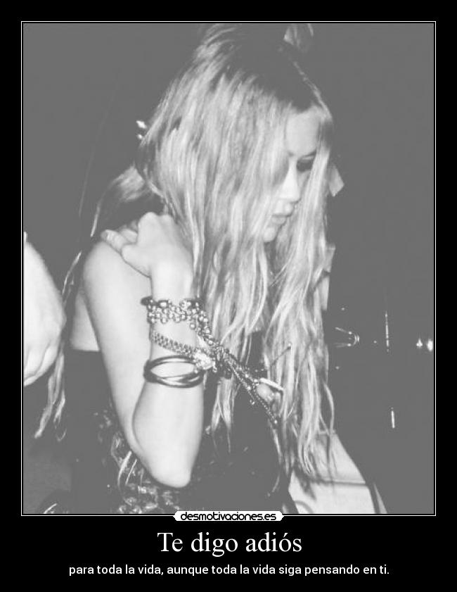 Te digo adiós - para toda la vida, aunque toda la vida siga pensando en ti.
