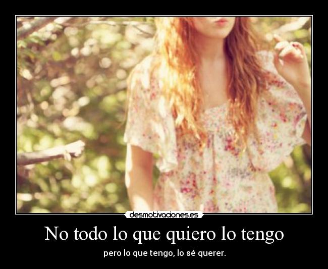 No todo lo que quiero lo tengo -