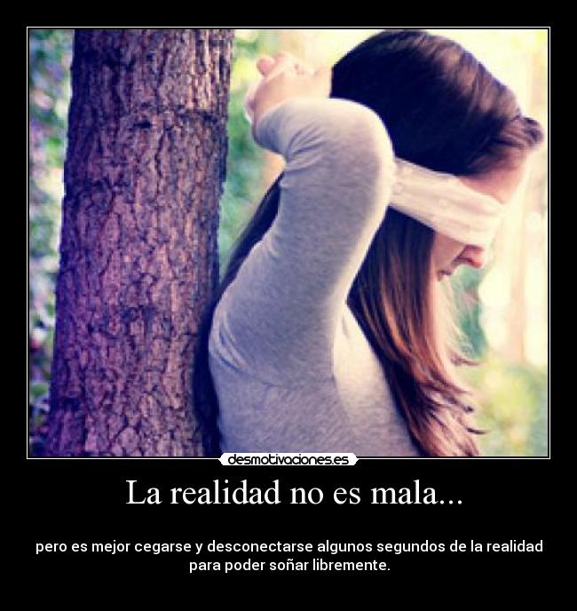  La realidad no es mala... - 