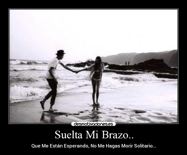 carteles brazo amor tristeza imposible desamor morir soledad esperar alegria felicidad desmotivaciones