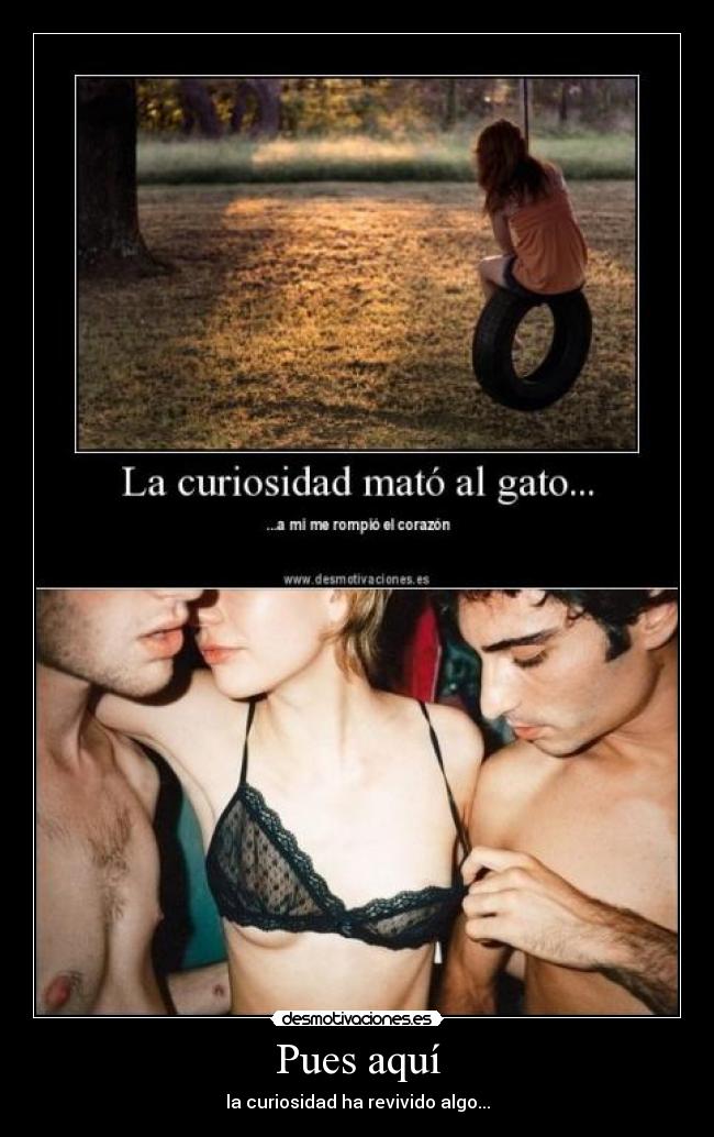 Pues aquí - la curiosidad ha revivido algo...