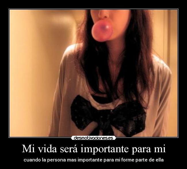 Mi vida será importante para mi -