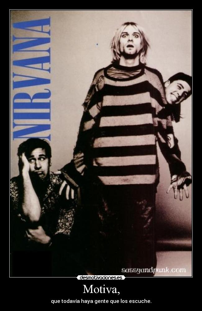 Motiva, - que todavía haya gente que los escuche.