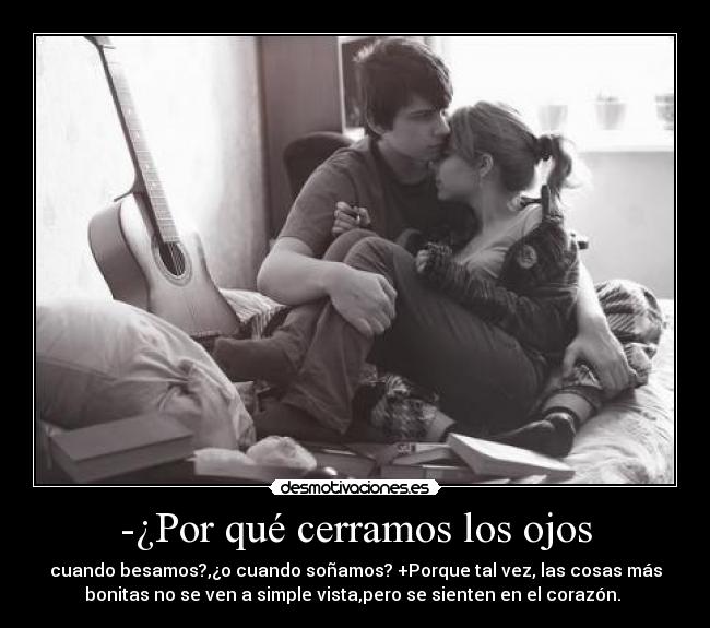 -¿Por qué cerramos los ojos -