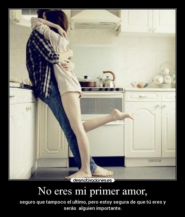 No eres mi primer amor, - 