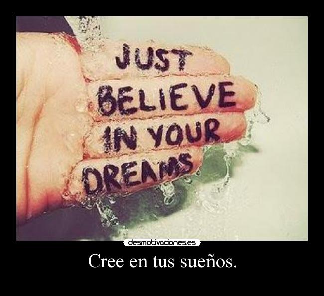 Cree en tus sueños. - 