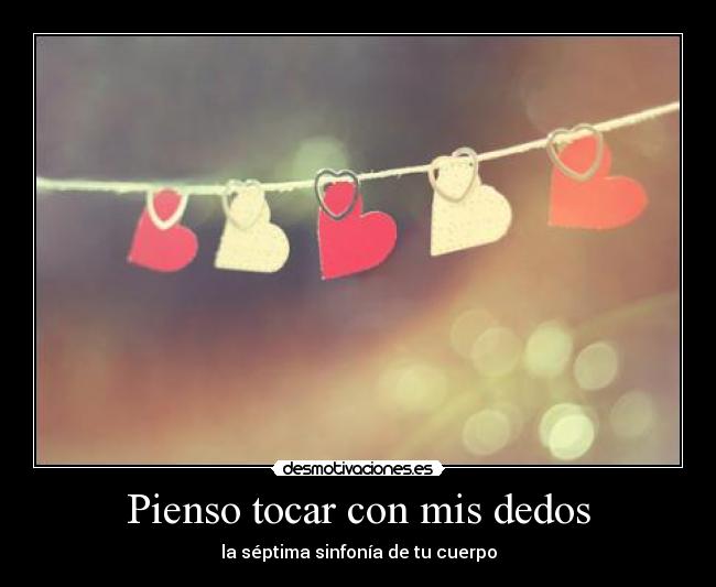 Pienso tocar con mis dedos - la séptima sinfonía de tu cuerpo