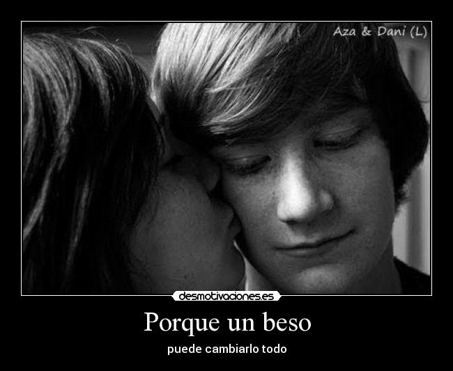 Porque un beso - puede cambiarlo todo