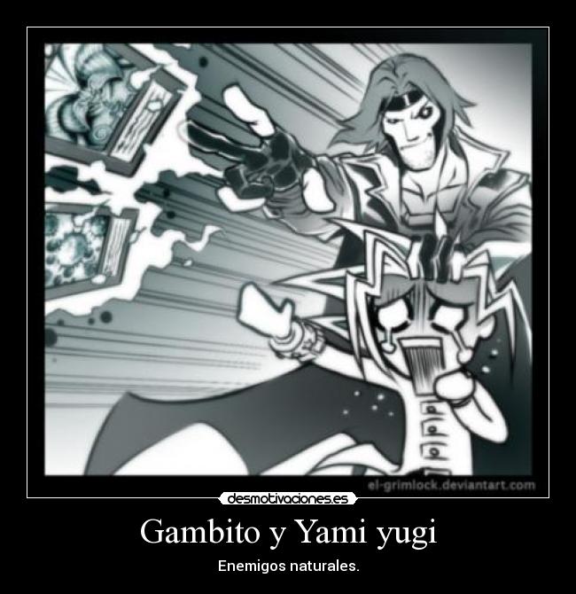Gambito y Yami yugi - Enemigos naturales.