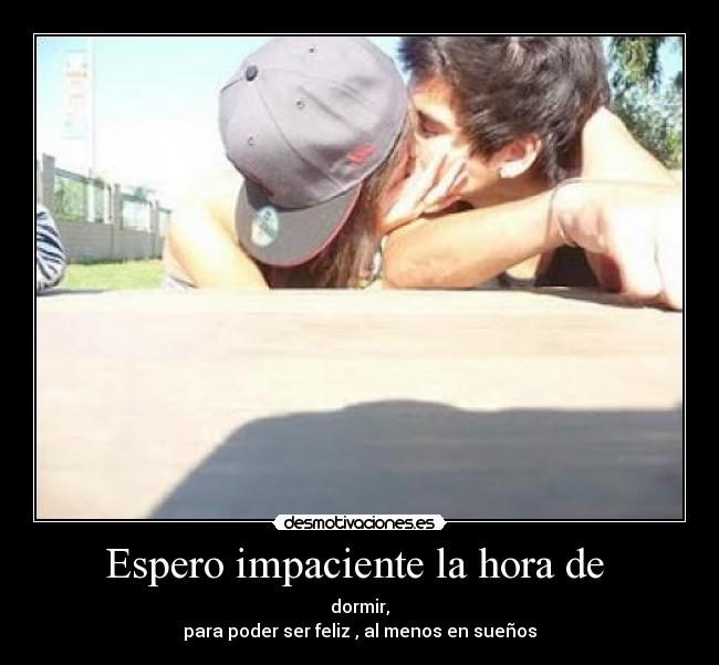 Espero impaciente la hora de -