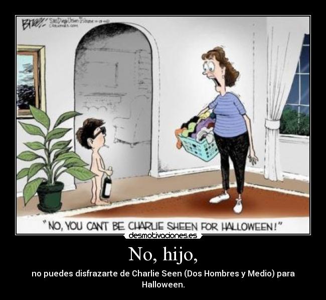 No, hijo, - no puedes disfrazarte de Charlie Seen (Dos Hombres y Medio) para Halloween.