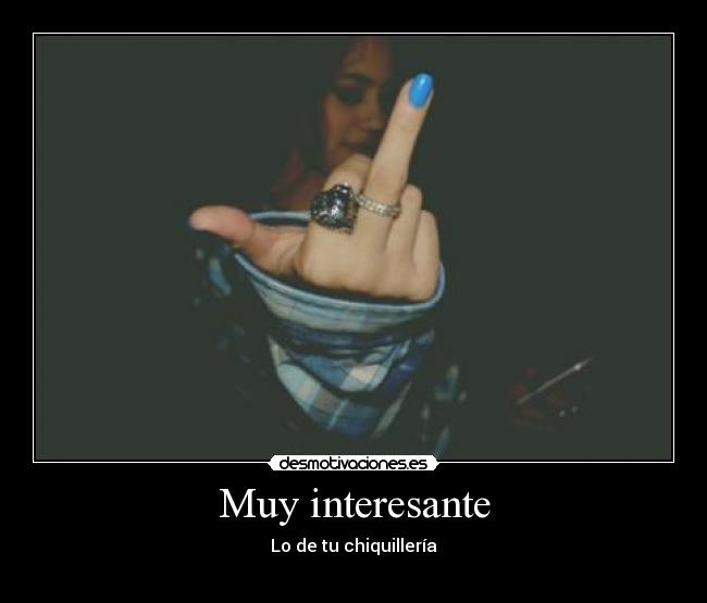 Muy interesante - Lo de tu chiquillería
