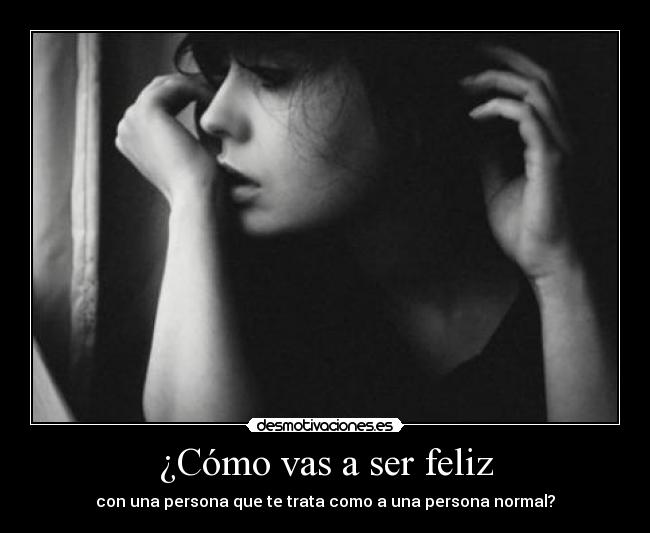 ¿Cómo vas a ser feliz -