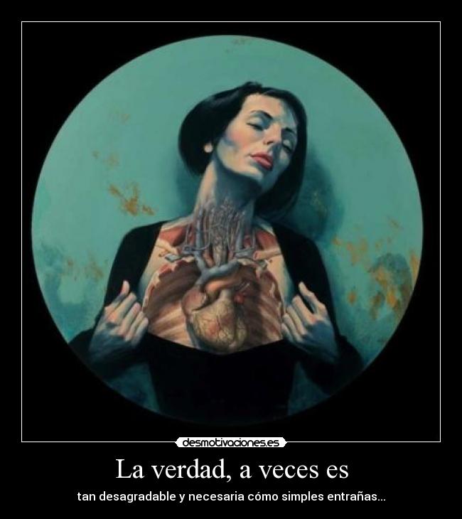 La verdad, a veces es -