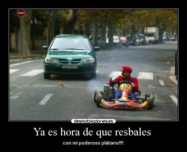 Ya es hora de que resbales - con mi poderoso plátano!!!!