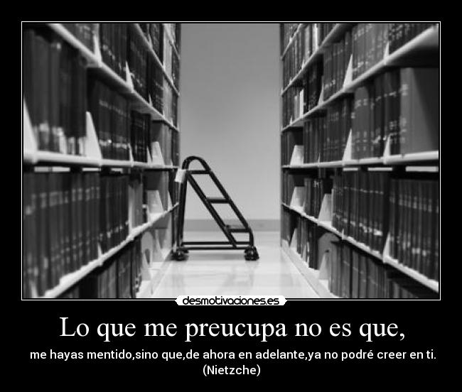 Lo que me preucupa no es que, -