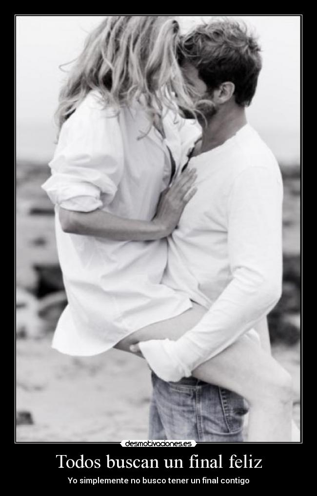 Todos buscan un final feliz - Yo simplemente no busco tener un final contigo