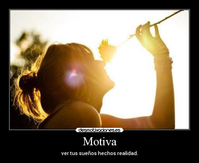 Motiva - ver tus sueños hechos realidad.