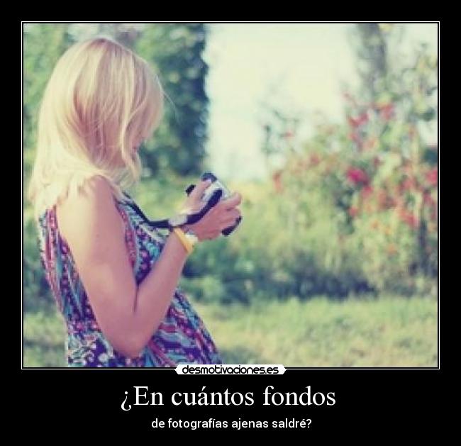 ¿En cuántos fondos  - de fotografías ajenas saldré?