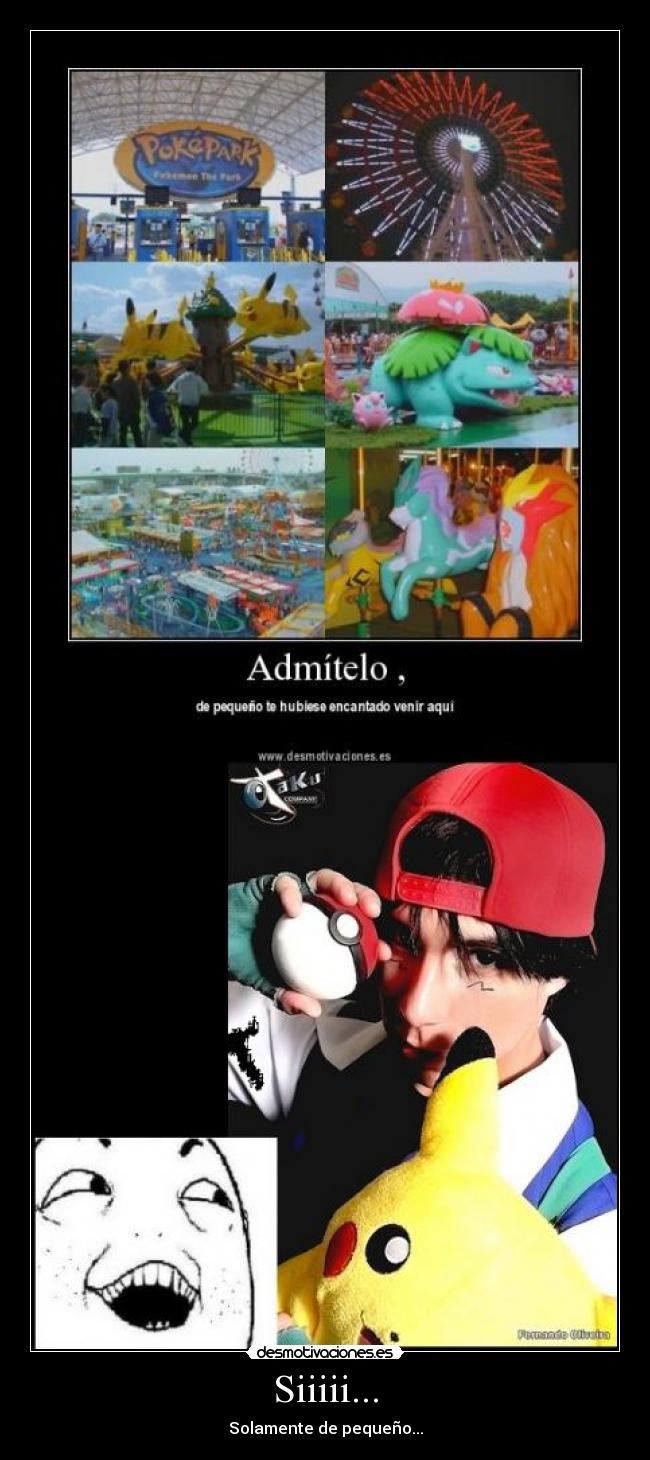 Siiiii... - Solamente de pequeño...