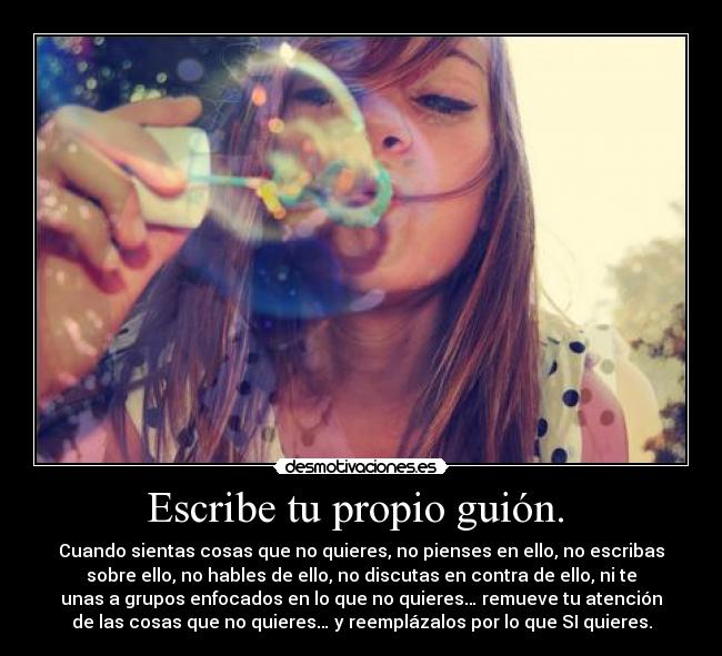 Escribe tu propio guión. -