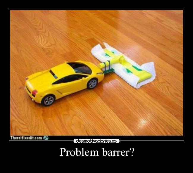 Problem barrer? -
