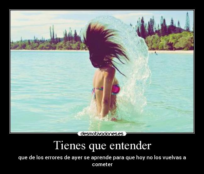 Tienes que entender -