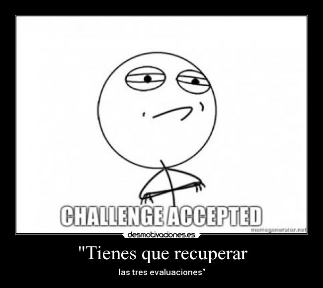 Tienes que recuperar - las tres evaluaciones