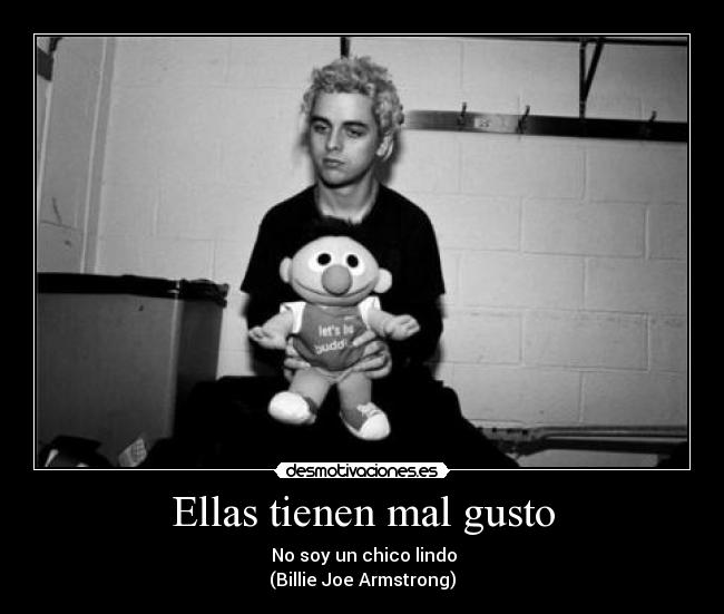 Ellas tienen mal gusto -  No soy un chico lindo
(Billie Joe Armstrong)