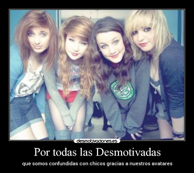 Por todas las Desmotivadas - que somos confundidas con chicos gracias a nuestros avatares