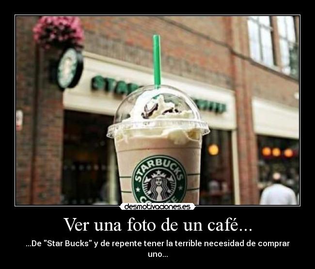 carteles cafe star buck antojo necesidad desmotivaciones