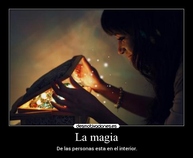 La magia - De las personas esta en el interior.