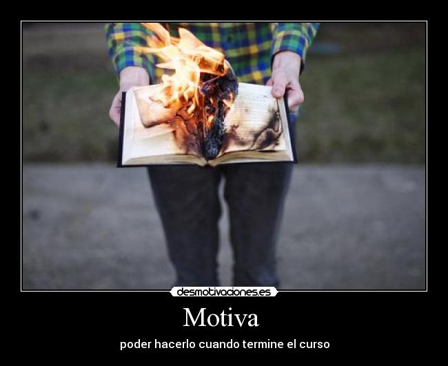 Motiva  - poder hacerlo cuando termine el curso