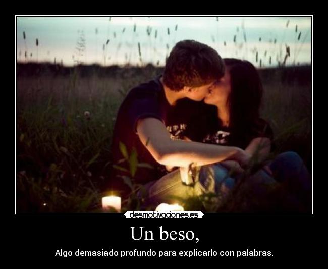 Un beso, -
