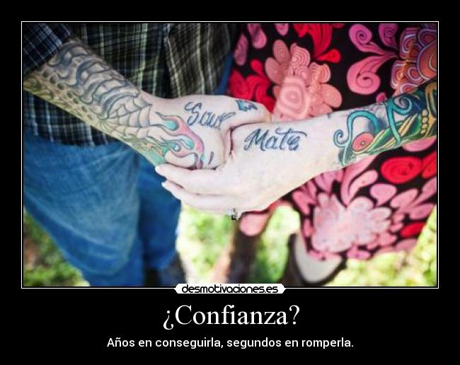 ¿Confianza? - Años en conseguirla, segundos en romperla.