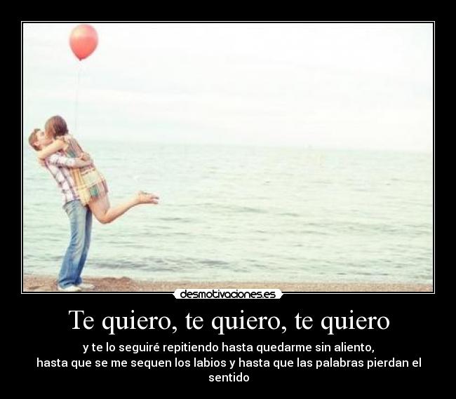 Te quiero, te quiero, te quiero - 